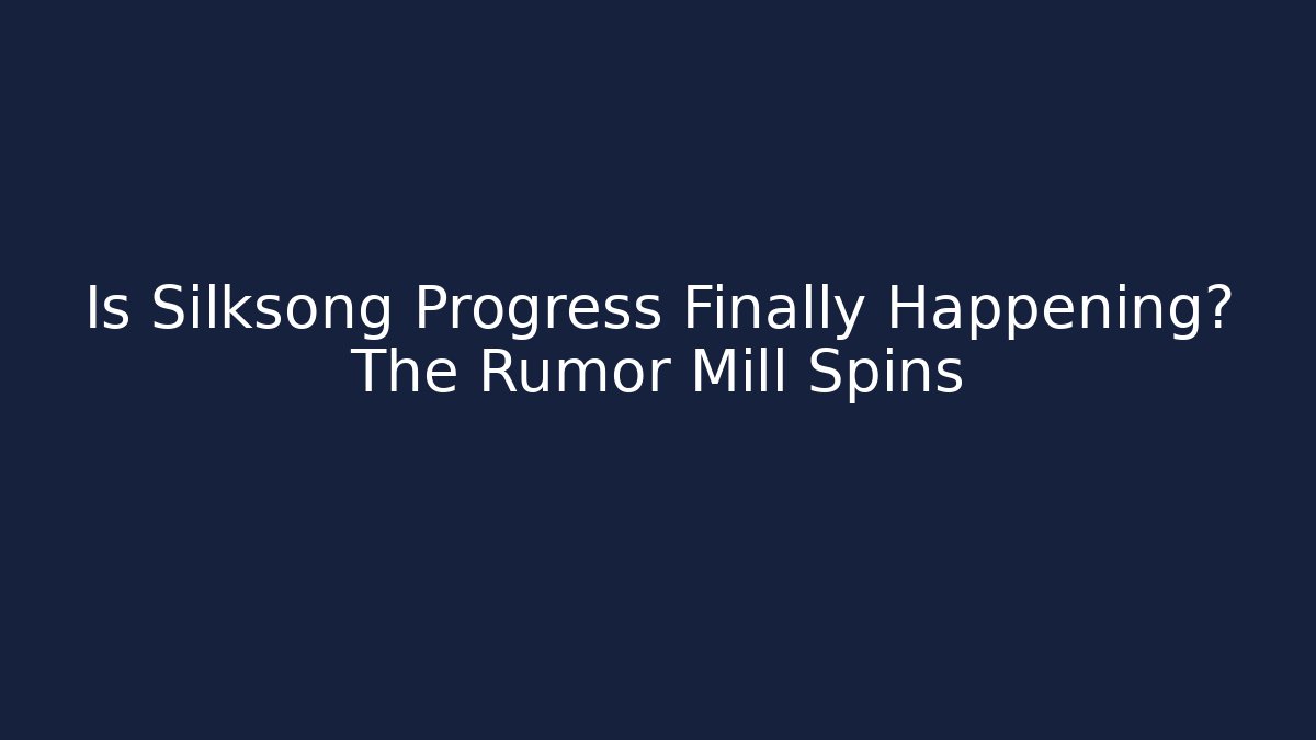 Is Silksong Progress Finally Happening? The Rumor Mill Spins - Critter Realm