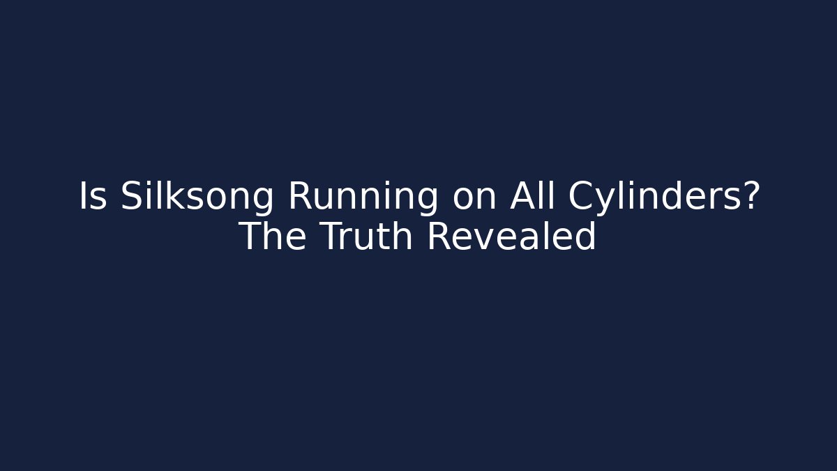 Is Silksong Running on All Cylinders? The Truth Revealed - Critter Realm