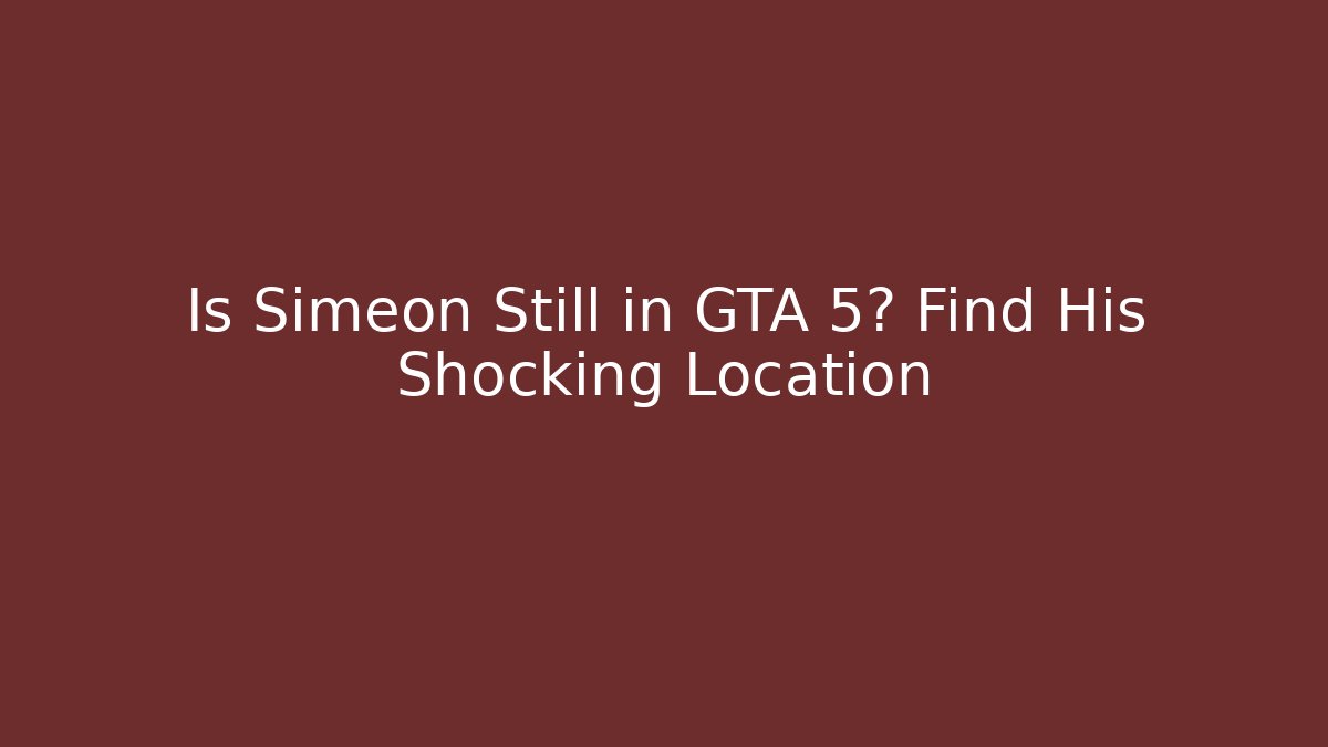 Is Simeon Still in GTA 5? Find His Shocking Location