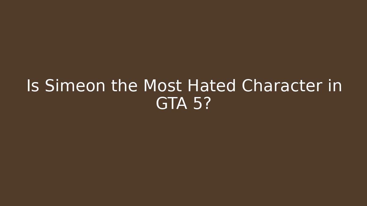 Is Simeon the Most Hated Character in GTA 5?