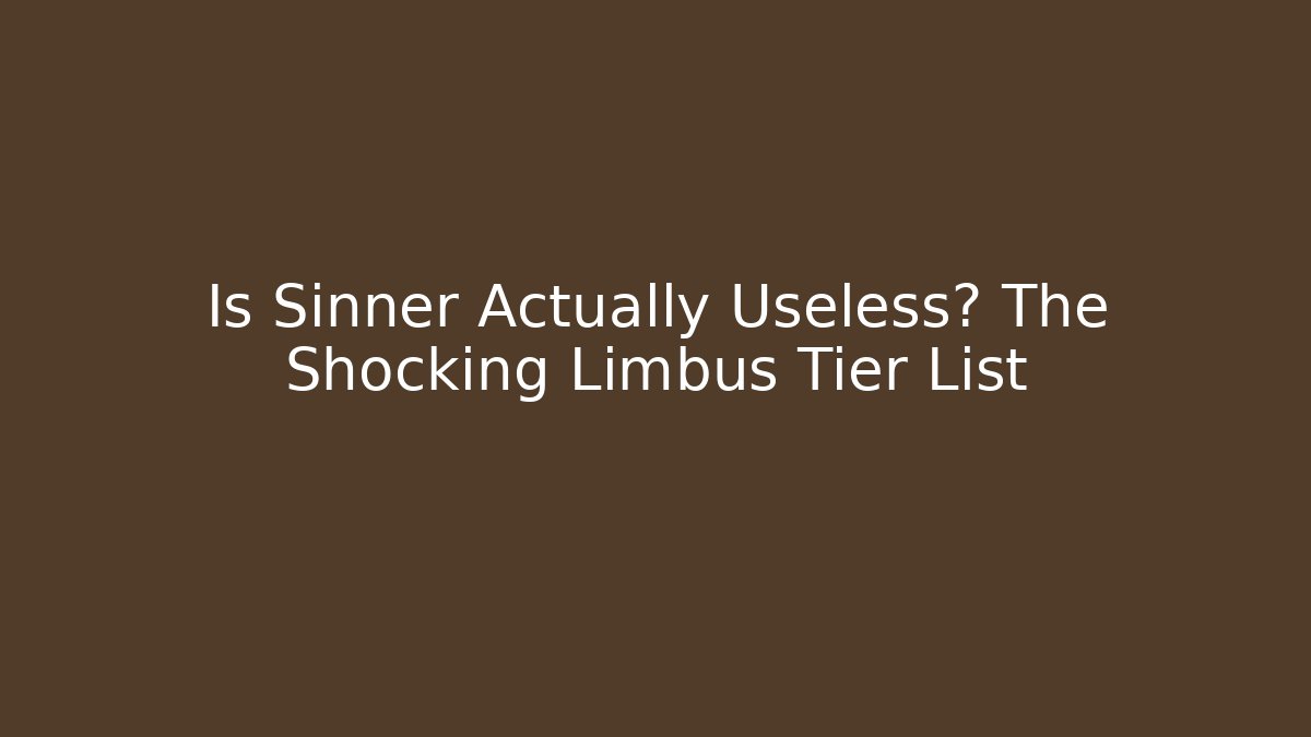 Is Sinner Actually Useless? The Shocking Limbus Tier List