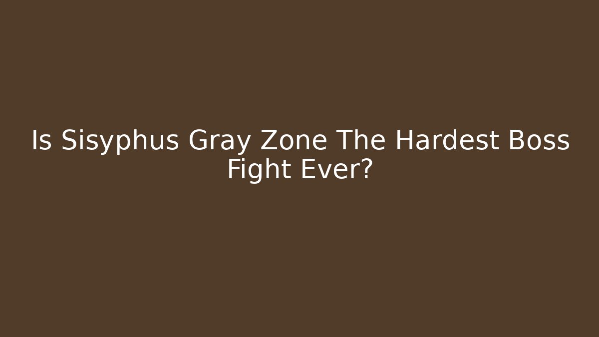 Is Sisyphus Gray Zone The Hardest Boss Fight Ever?