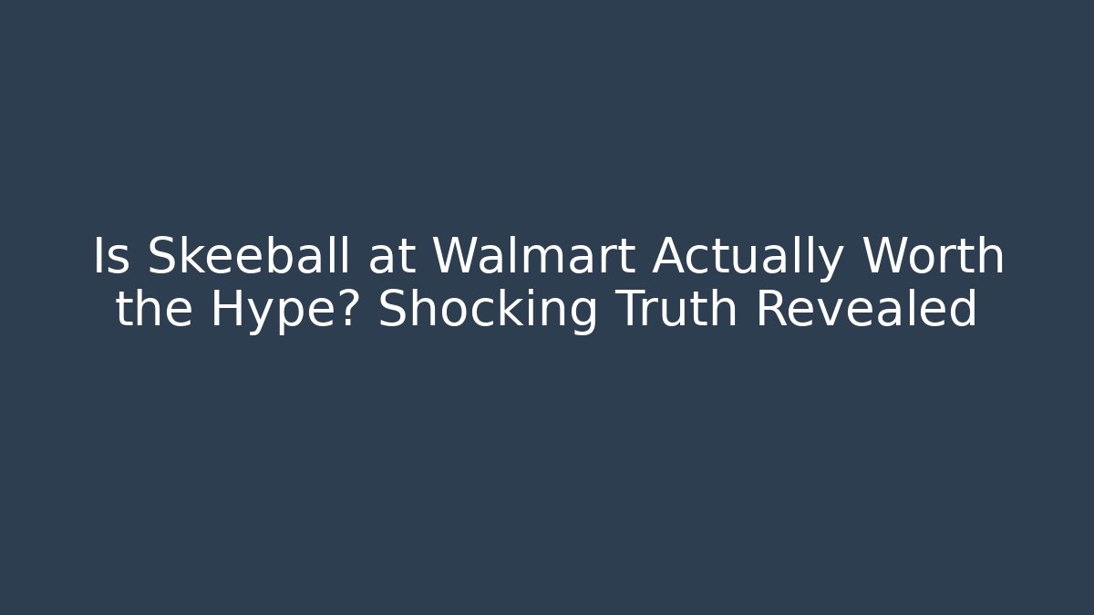 Is Skeeball at Walmart Actually Worth the Hype? Shocking Truth Revealed