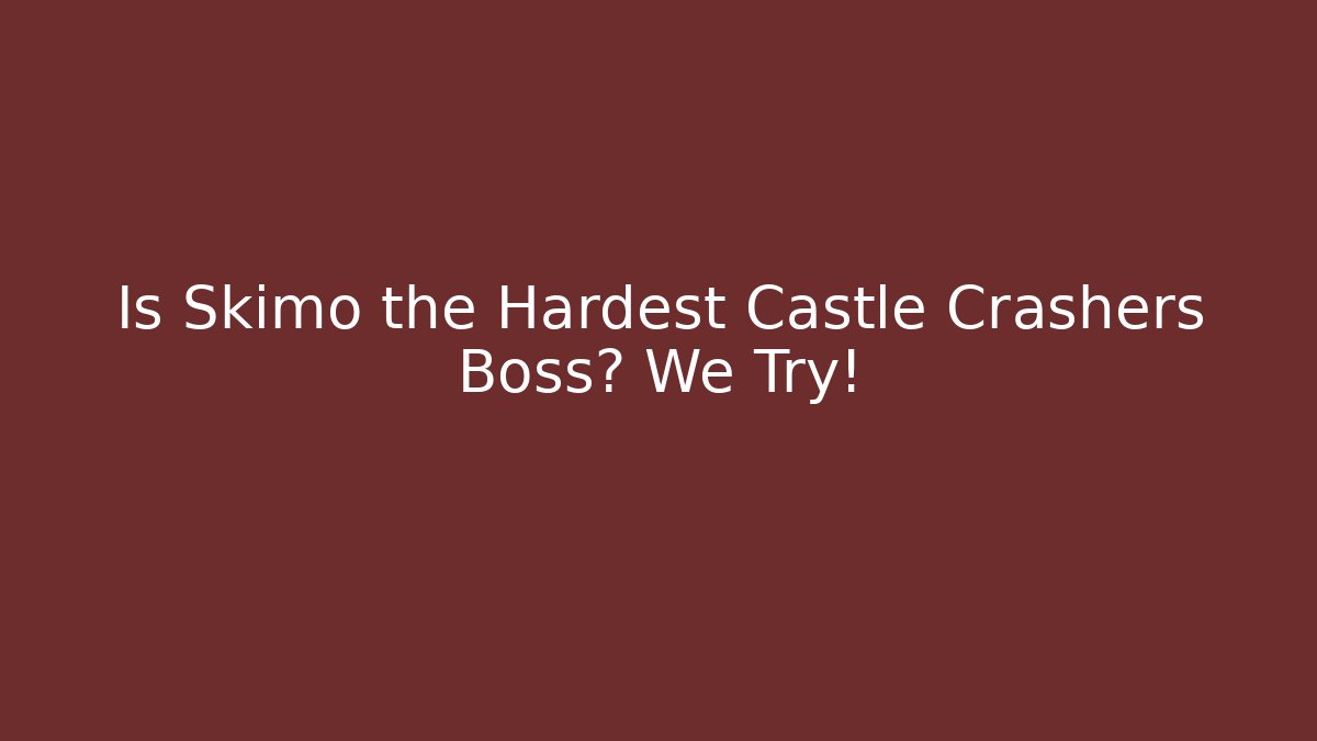 Is Skimo the Hardest Castle Crashers Boss? We Try!