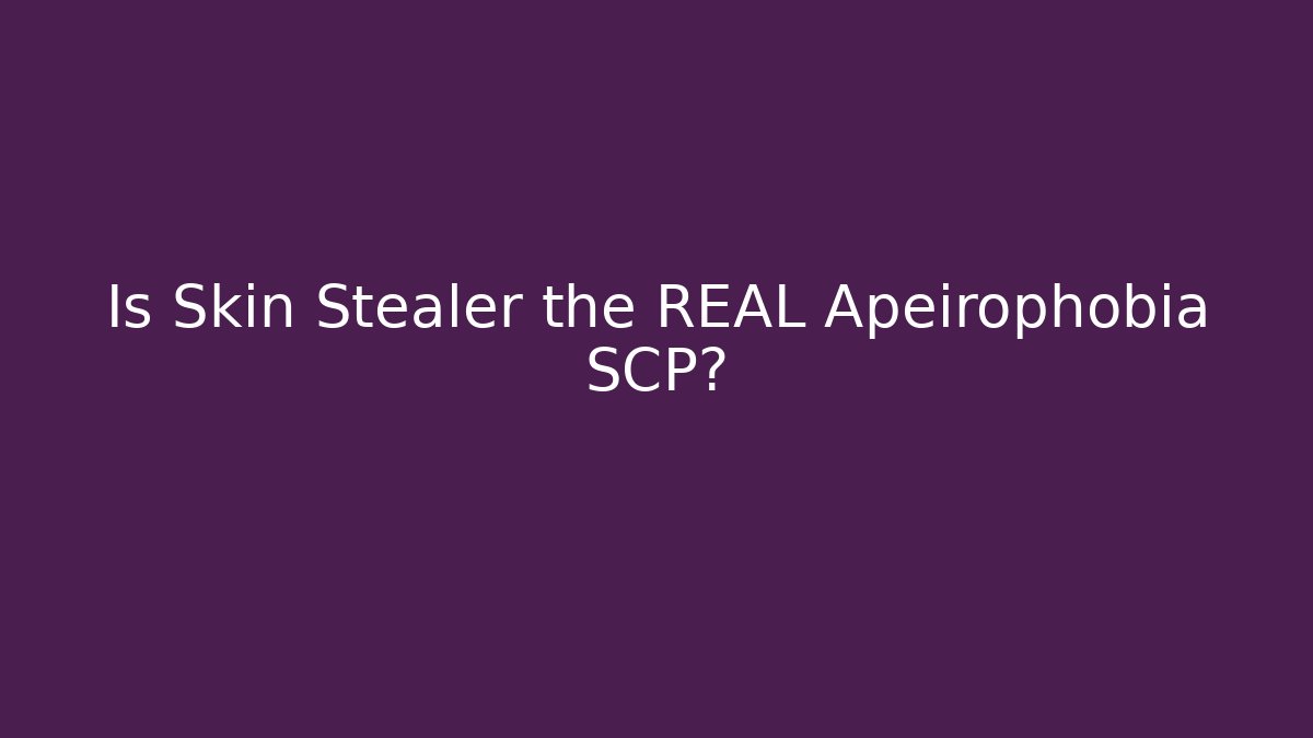 Is Skin Stealer the REAL Apeirophobia SCP?