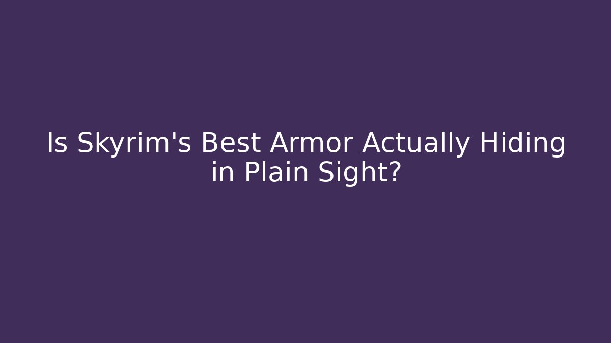 Is Skyrim's Best Armor Actually Hiding in Plain Sight?