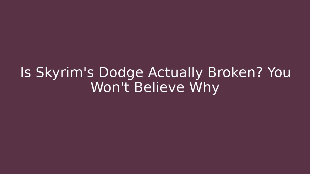 Is Skyrim's Dodge Actually Broken? You Won't Believe Why