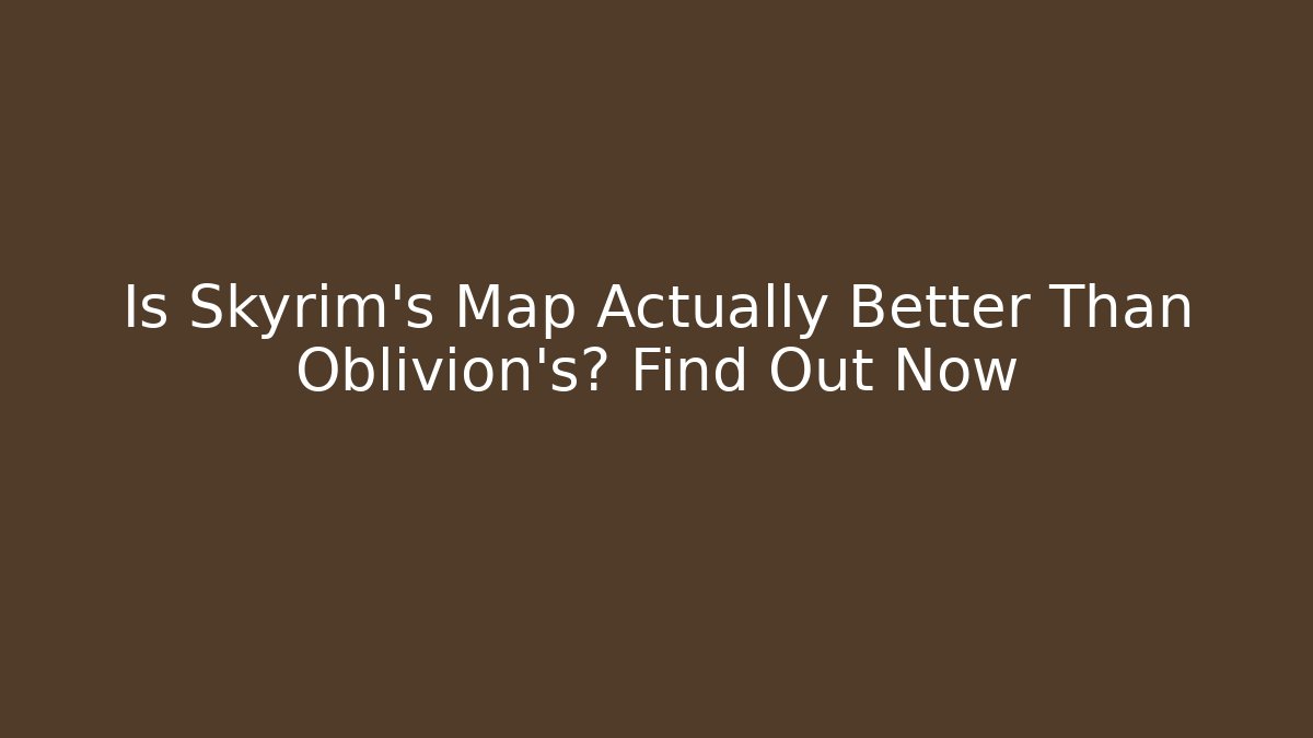 Is Skyrim's Map Actually Better Than Oblivion's? Find Out Now - Critter Realm