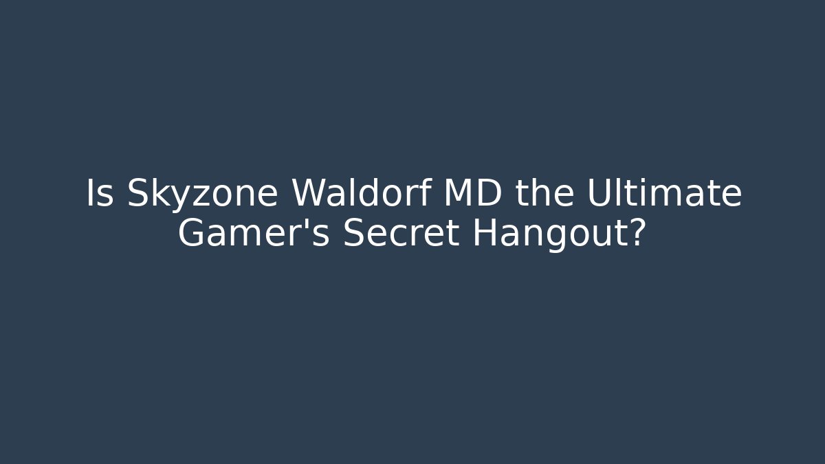 Is Skyzone Waldorf MD the Ultimate Gamer’s Secret Hangout?