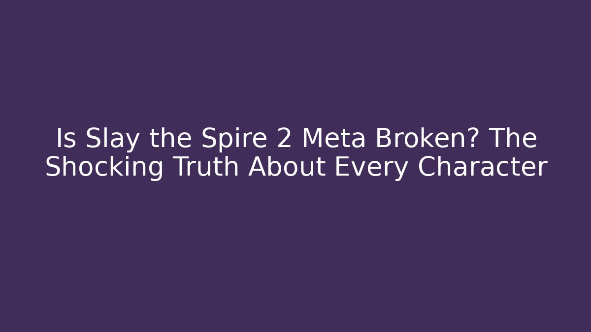Is Slay the Spire 2 Meta Broken? The Shocking Truth About Every Character - Critter Realm
