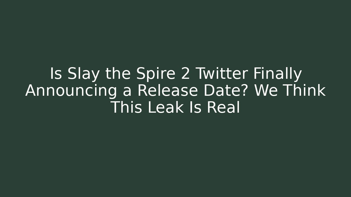 Is Slay the Spire 2 Twitter Finally Announcing a Release Date? We Think This Leak Is Real
