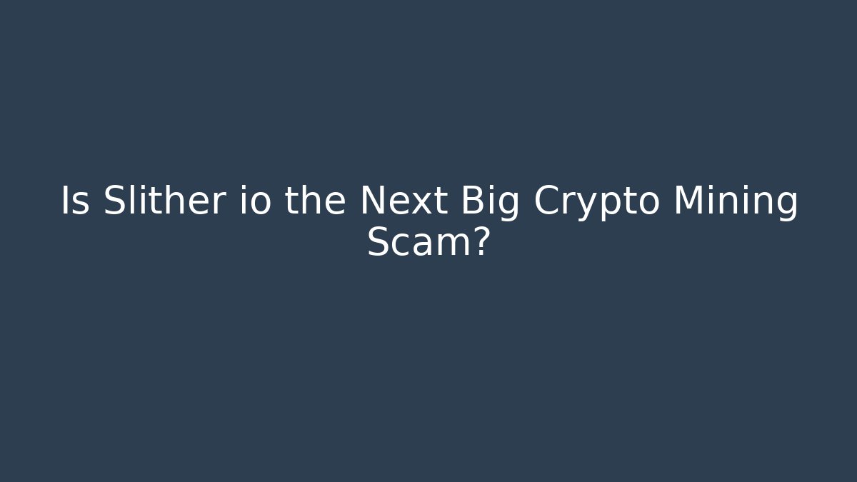 Is Slither io the Next Big Crypto Mining Scam?