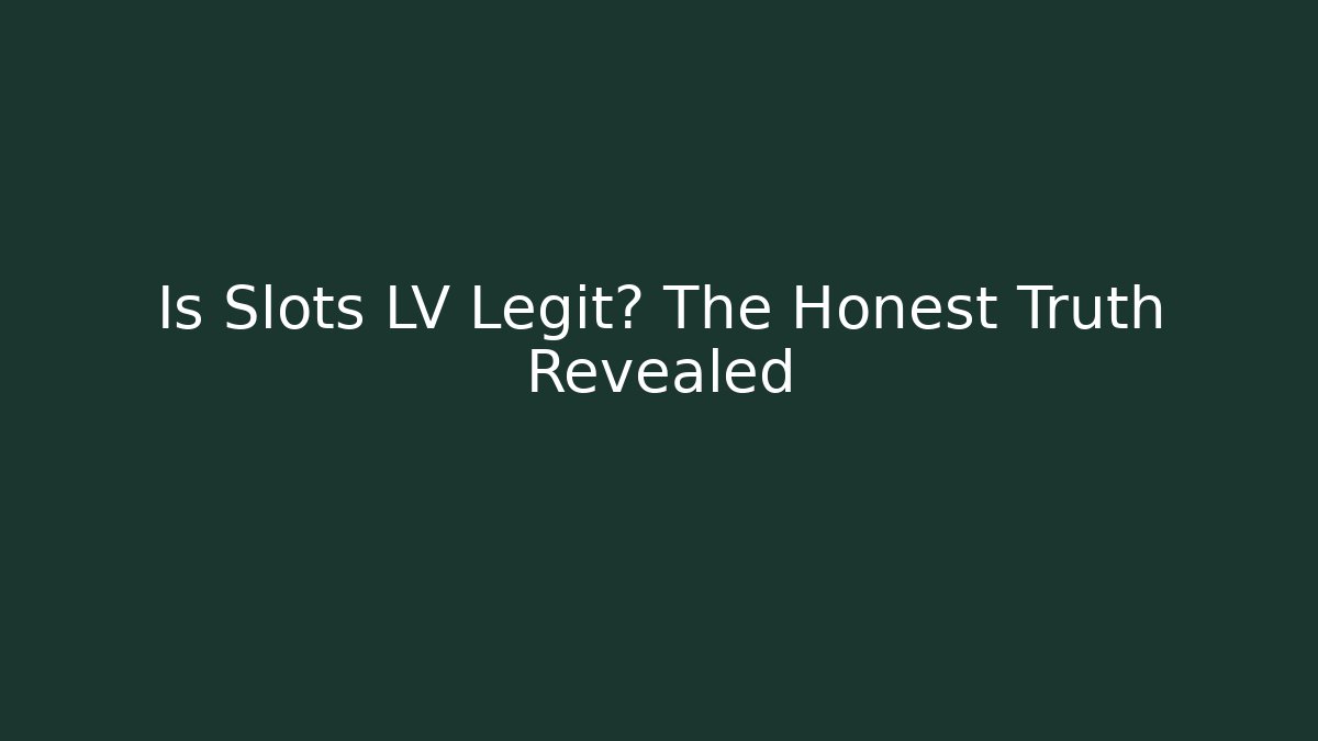 Is Slots LV Legit? The Honest Truth Revealed
