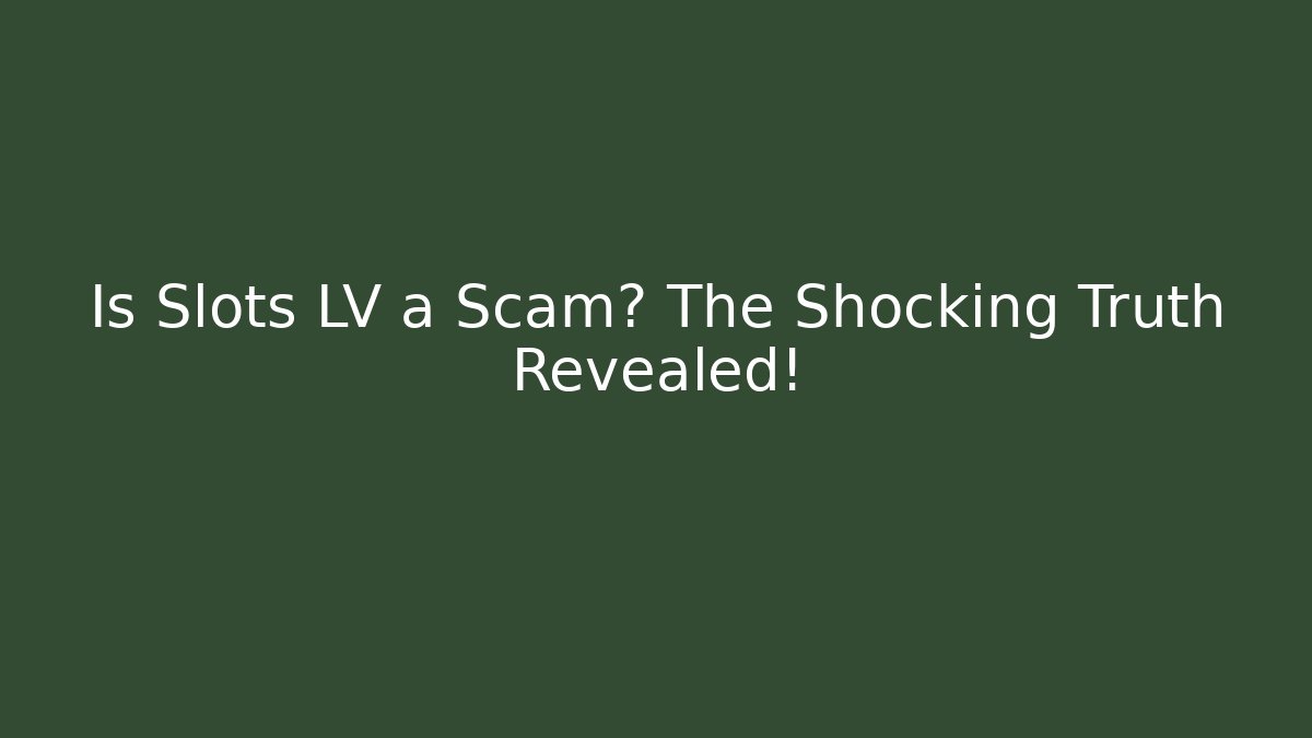Is Slots LV a Scam? The Shocking Truth Revealed!