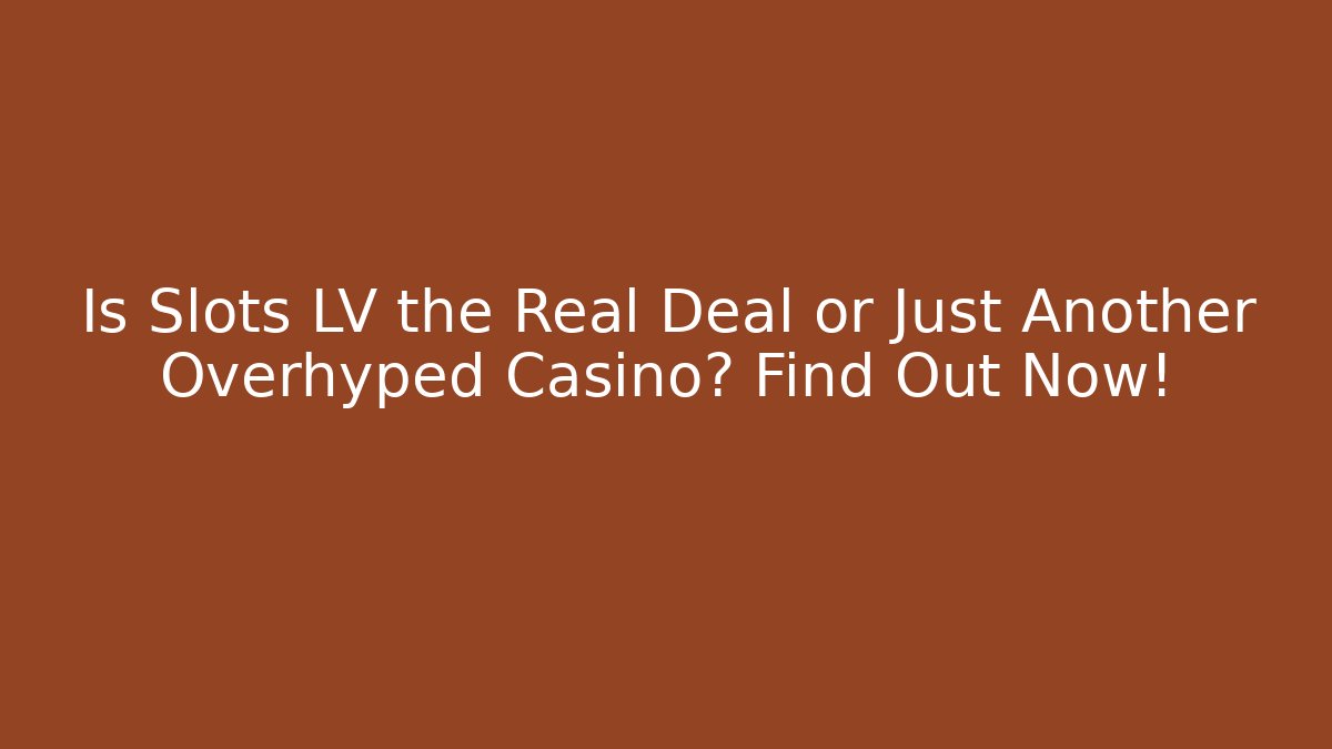 Is Slots LV the Real Deal or Just Another Overhyped Casino? Find Out Now!