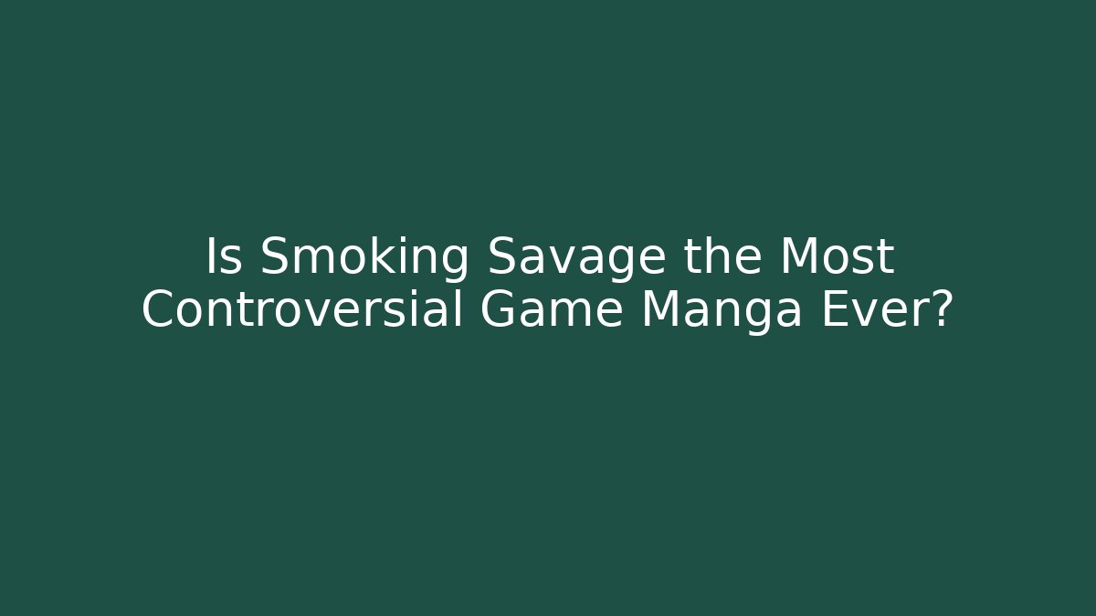 Is Smoking Savage the Most Controversial Game Manga Ever?