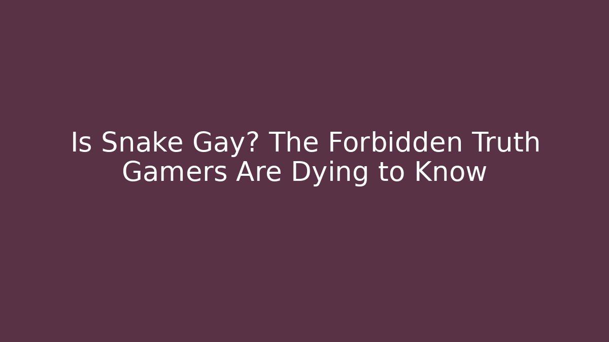 Is Snake Gay? The Forbidden Truth Gamers Are Dying to Know