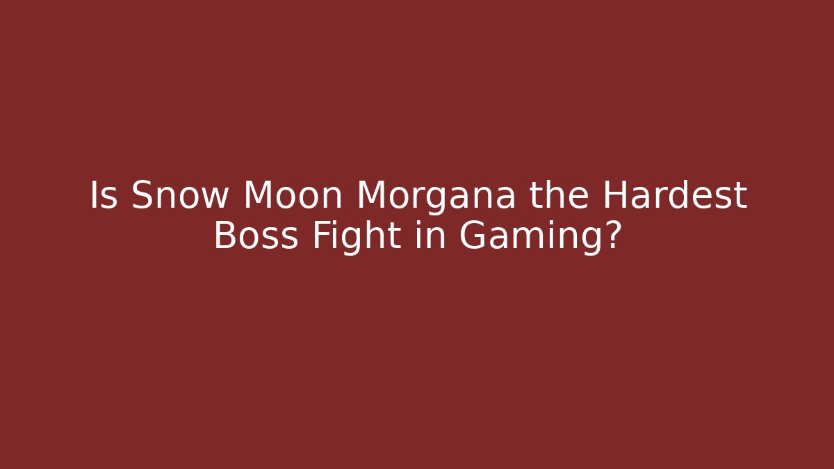 Is Snow Moon Morgana the Hardest Boss Fight in Gaming?