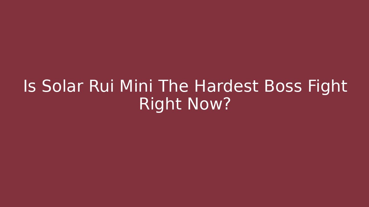 Is Solar Rui Mini The Hardest Boss Fight Right Now? - Critter Realm