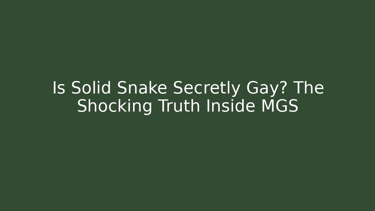 Is Solid Snake Secretly Gay? The Shocking Truth Inside MGS