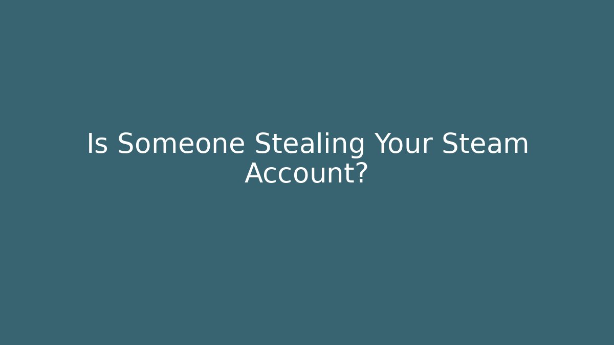Is Someone Stealing Your Steam Account? - Critter Realm
