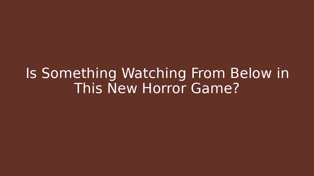 Is Something Watching From Below in This New Horror Game? - Critter Realm