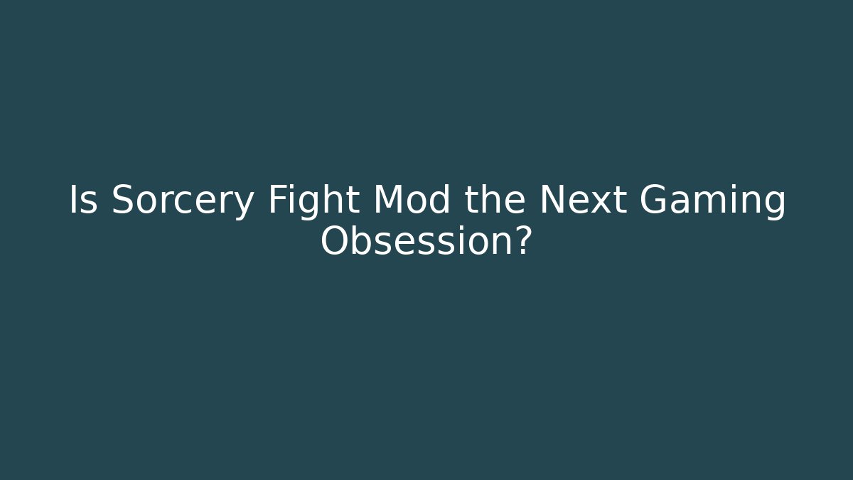 Is Sorcery Fight Mod the Next Gaming Obsession?