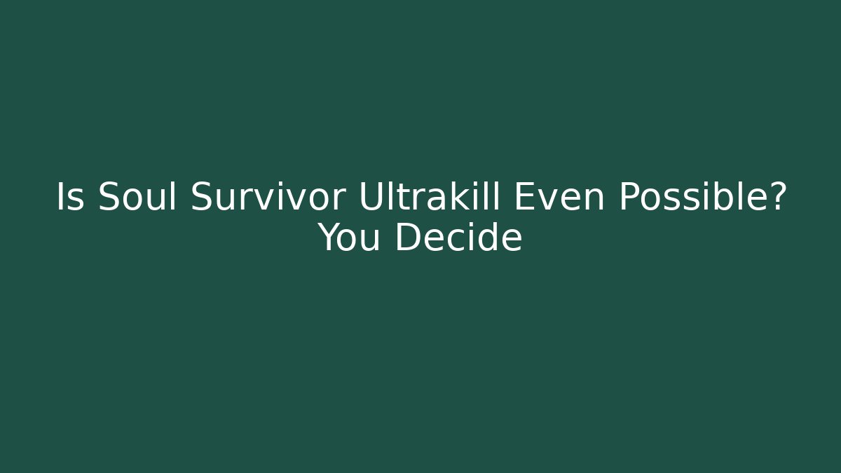 Is Soul Survivor Ultrakill Even Possible? You Decide - Critter Realm