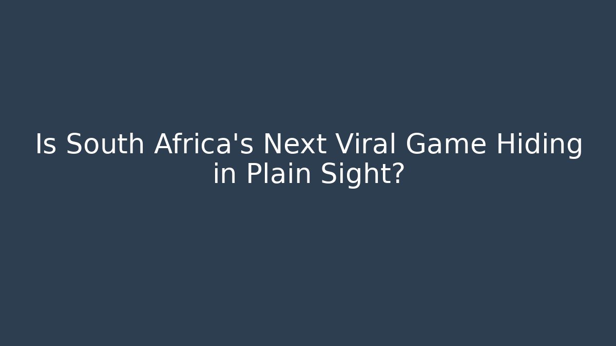 Is South Africa's Next Viral Game Hiding in Plain Sight?