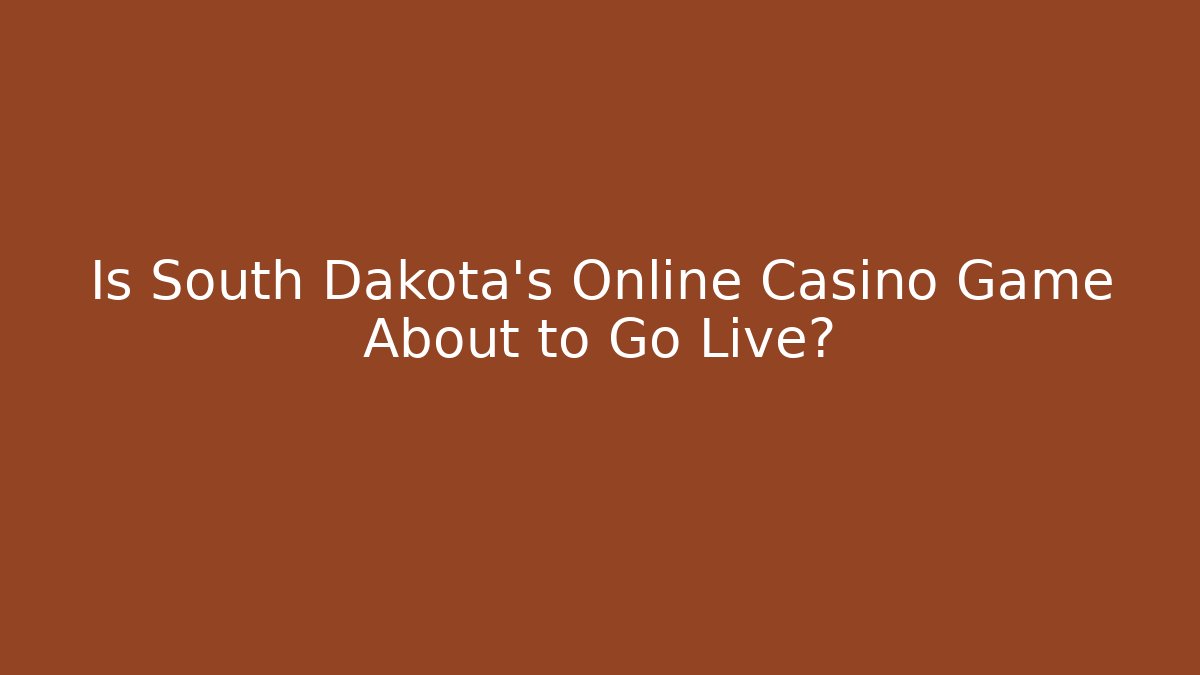 Is South Dakota's Online Casino Game About to Go Live?