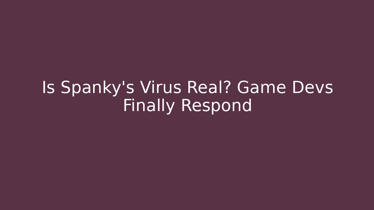 Is Spanky's Virus Real? Game Devs Finally Respond - Critter Realm