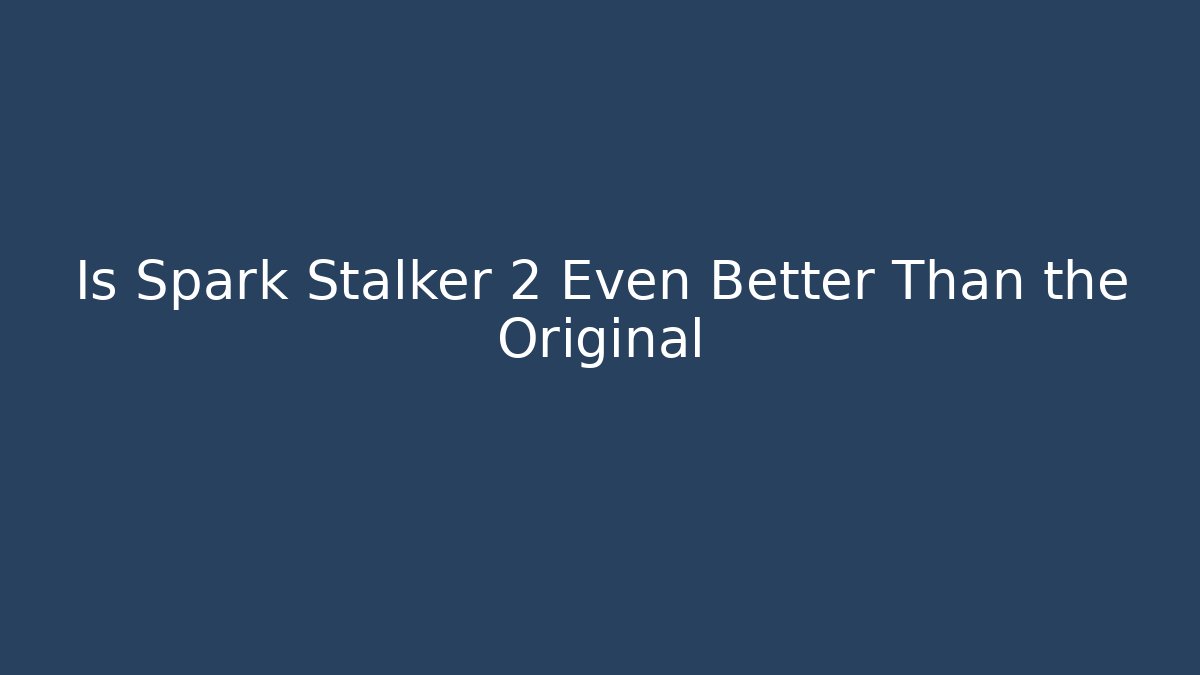 Is Spark Stalker 2 Even Better Than the Original - Critter Realm