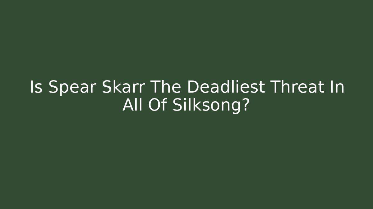 Is Spear Skarr The Deadliest Threat In All Of Silksong?