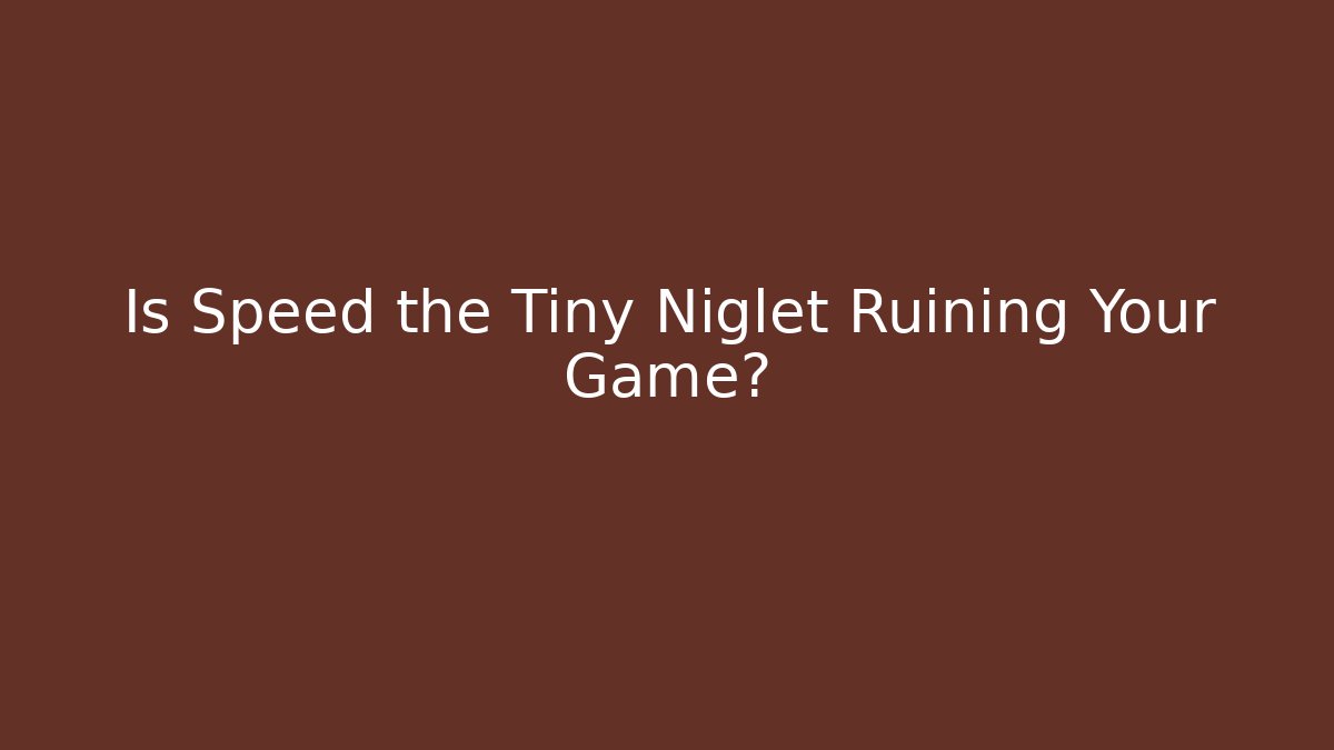 Is Speed the Tiny Niglet Ruining Your Game? - Critter Realm