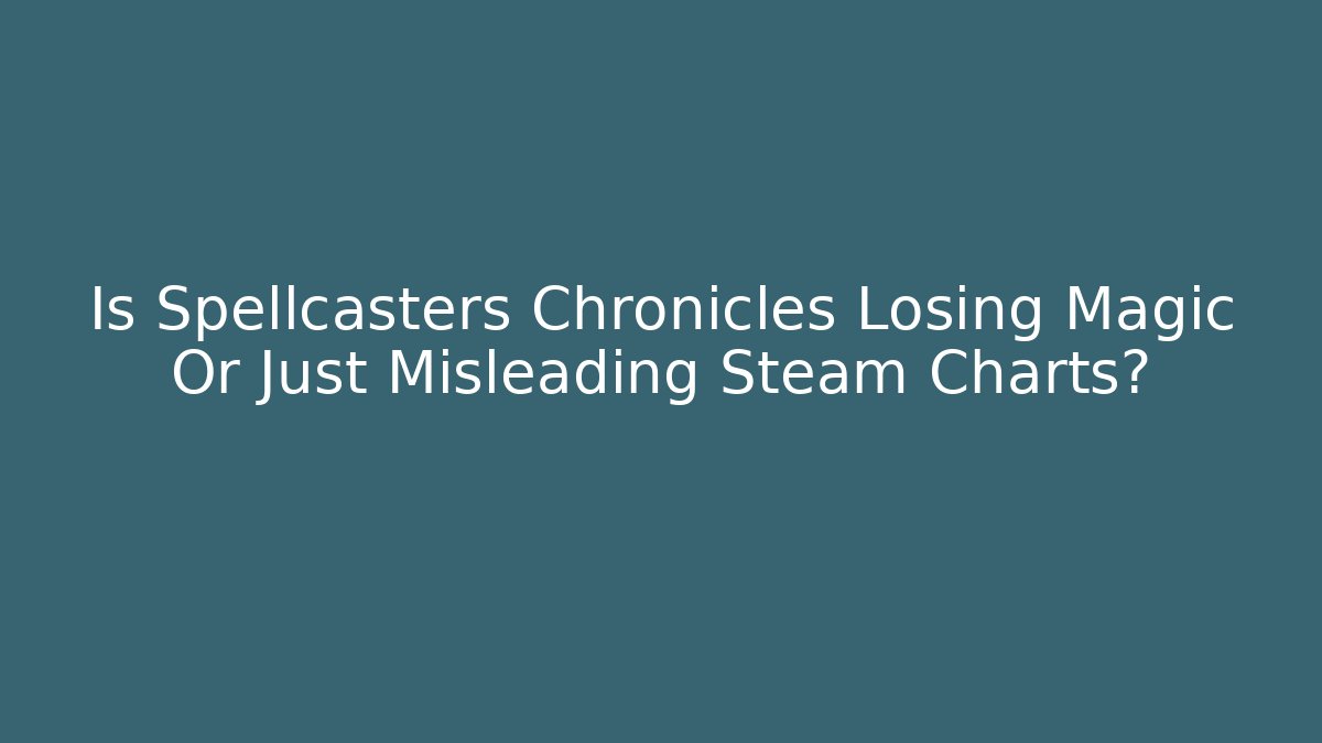 Is Spellcasters Chronicles Losing Magic Or Just Misleading Steam Charts? - Critter Realm