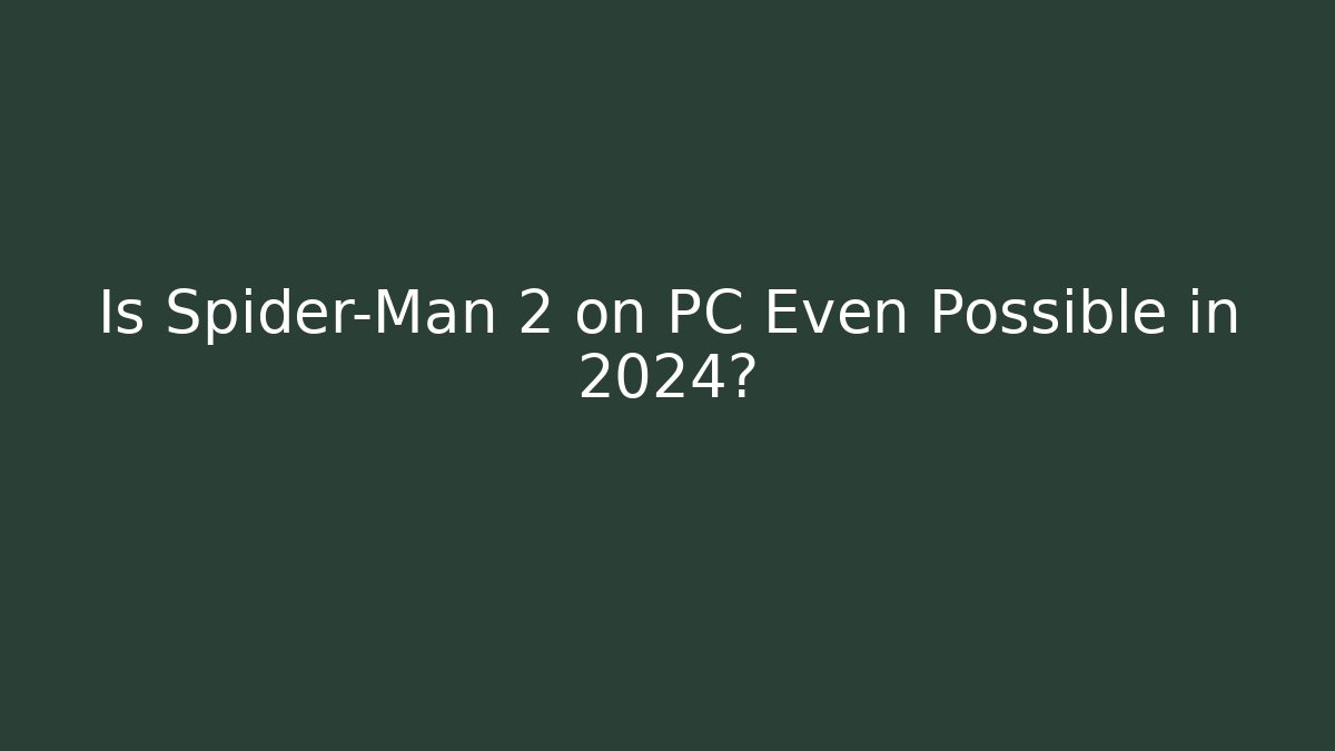 Is Spider-Man 2 on PC Even Possible in 2024?