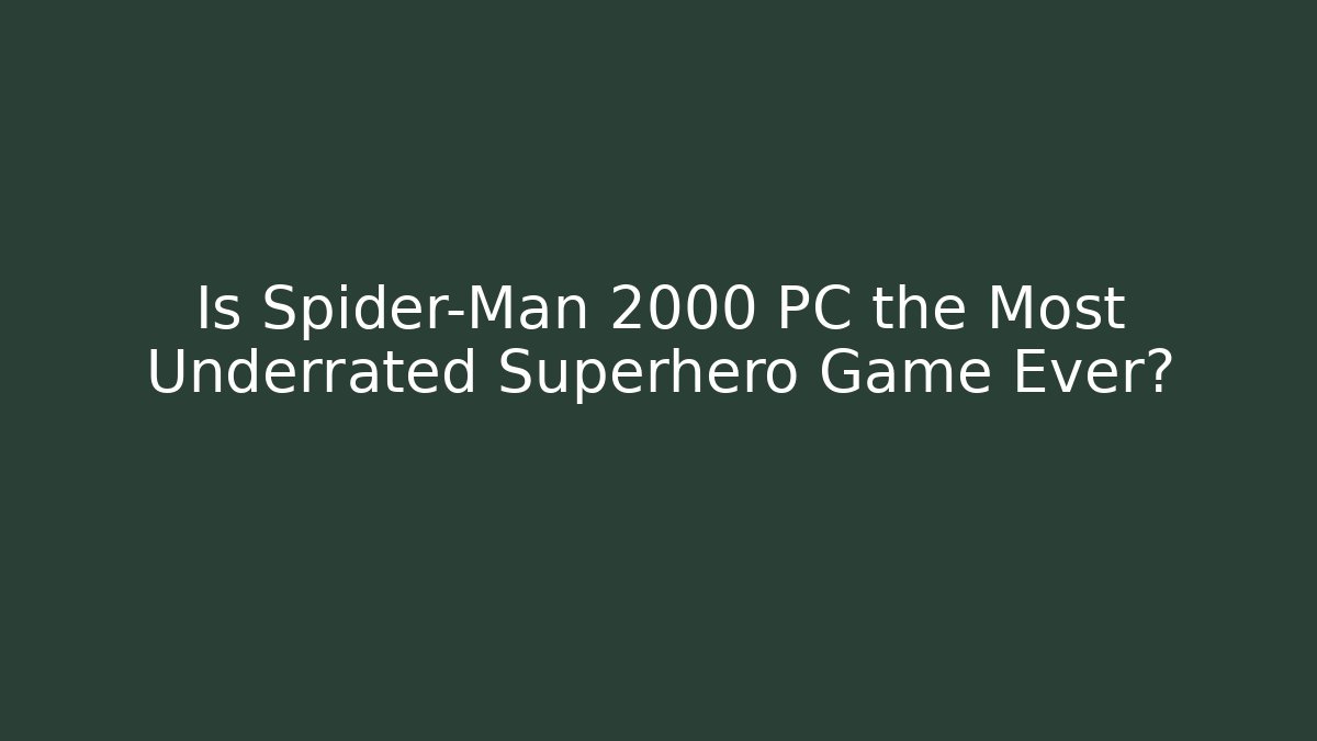 Is Spider-Man 2000 PC the Most Underrated Superhero Game Ever?