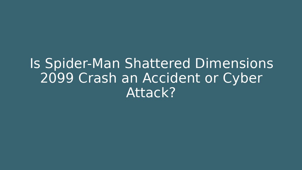 Is Spider-Man Shattered Dimensions 2099 Crash an Accident or Cyber Attack?