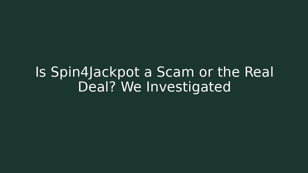 Is Spin4Jackpot a Scam or the Real Deal? We Investigated