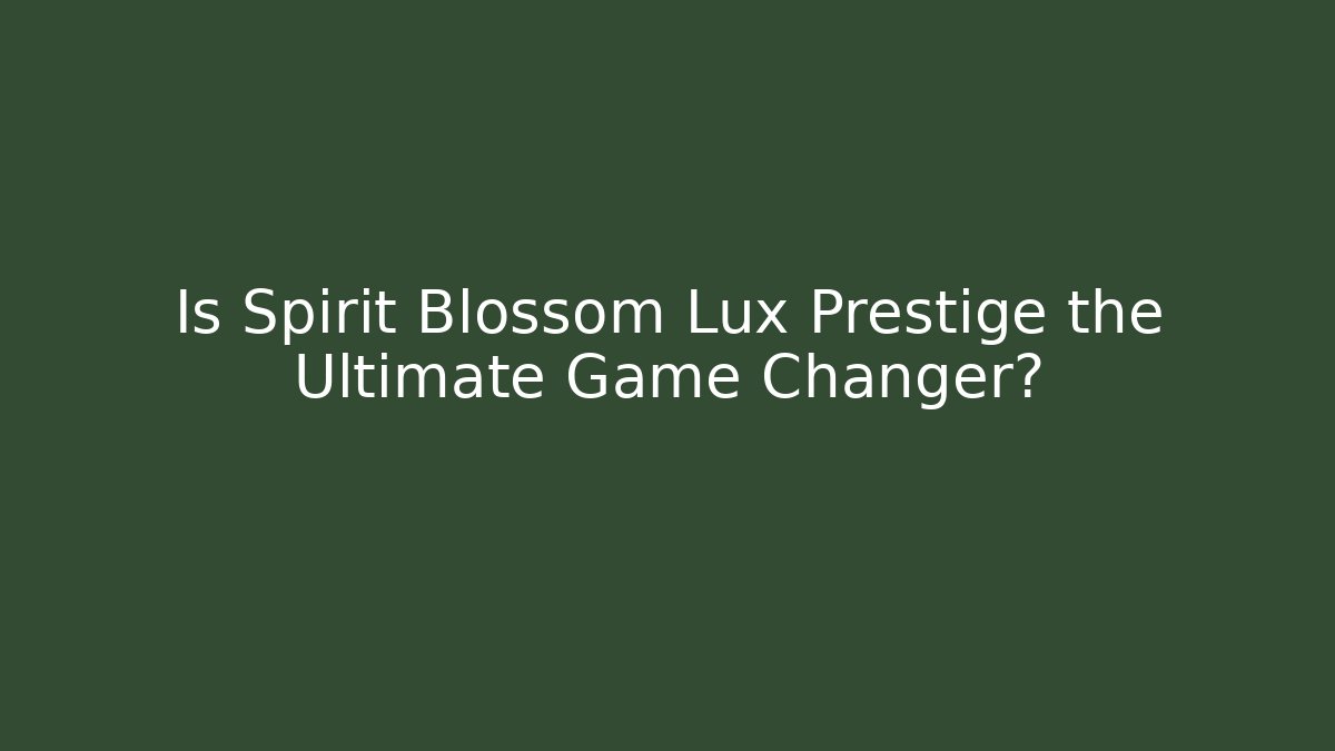 Is Spirit Blossom Lux Prestige the Ultimate Game Changer? - Critter Realm