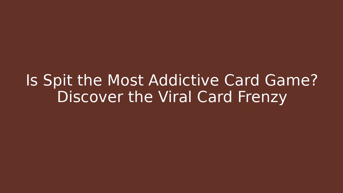 Is Spit the Most Addictive Card Game? Discover the Viral Card Frenzy