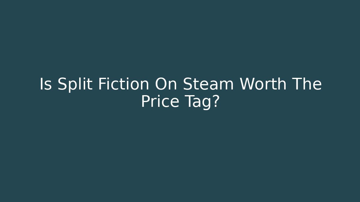Is Split Fiction On Steam Worth The Price Tag?