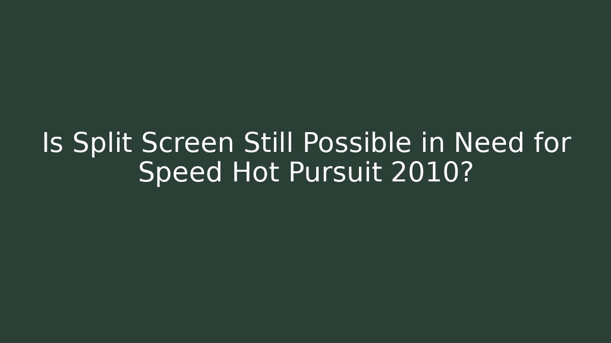 Is Split Screen Still Possible in Need for Speed Hot Pursuit 2010? - Critter Realm