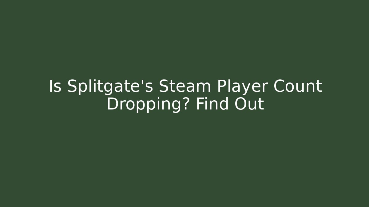 Is Splitgate's Steam Player Count Dropping? Find Out
