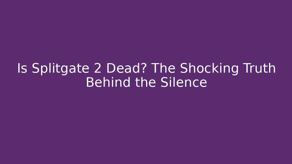 Is Splitgate 2 Dead? The Shocking Truth Behind the Silence