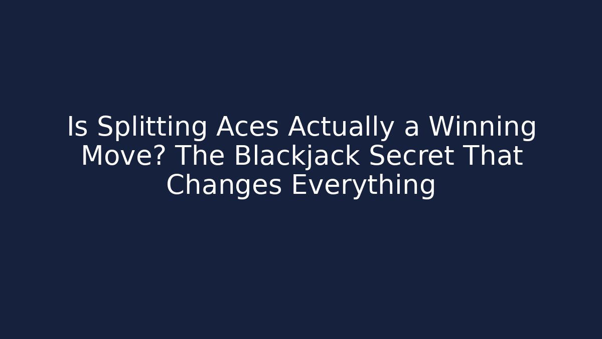 Is Splitting Aces Actually a Winning Move? The Blackjack Secret That Changes Everything
