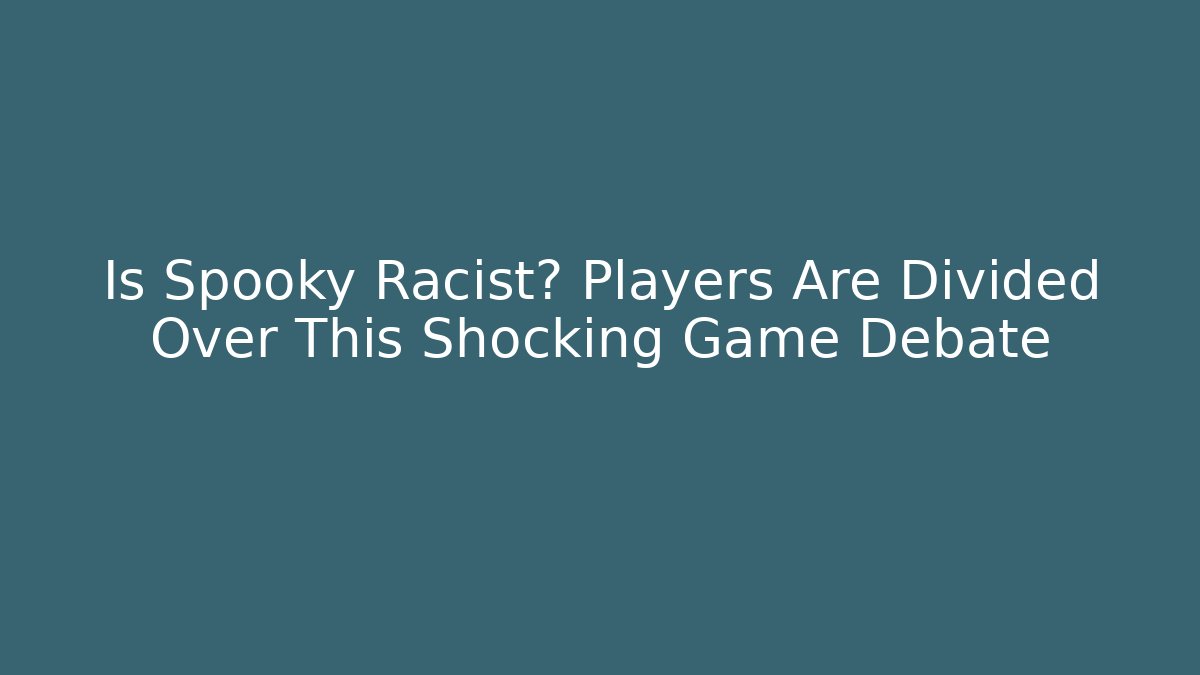 Is Spooky Racist? Players Are Divided Over This Shocking Game Debate