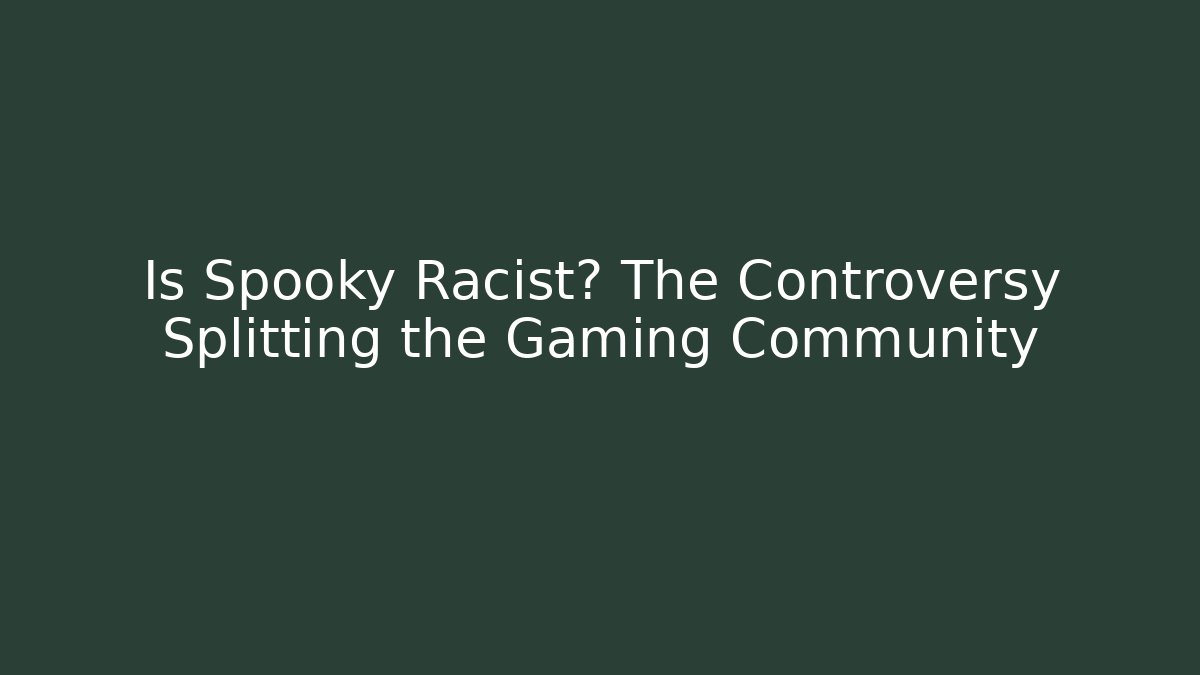 Is Spooky Racist? The Controversy Splitting the Gaming Community - Critter Realm