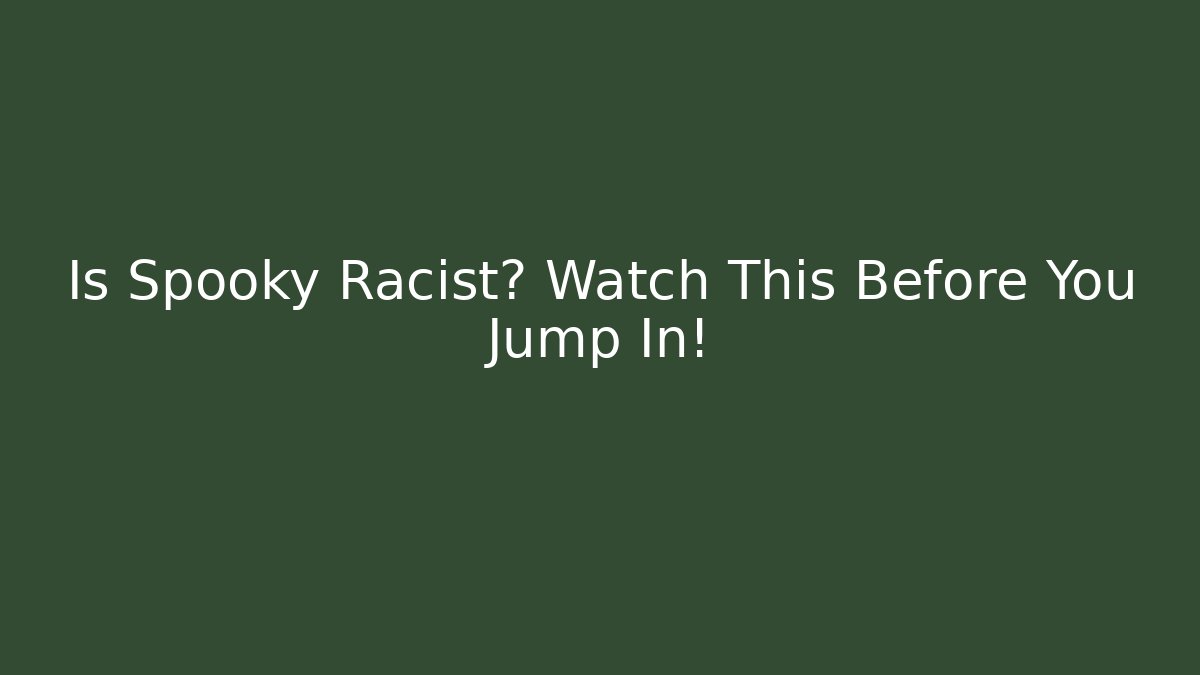 Is Spooky Racist? Watch This Before You Jump In! - Critter Realm