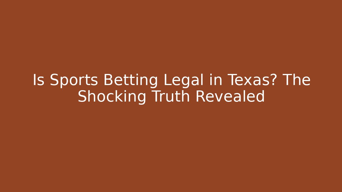 Is Sports Betting Legal in Texas? The Shocking Truth Revealed - Critter Realm